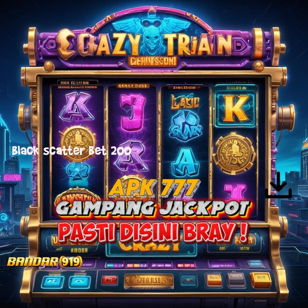 BLACK SCATTER BET 200 🔎 Formulasi Sertifikasi Langsung Install Tidak Ribet