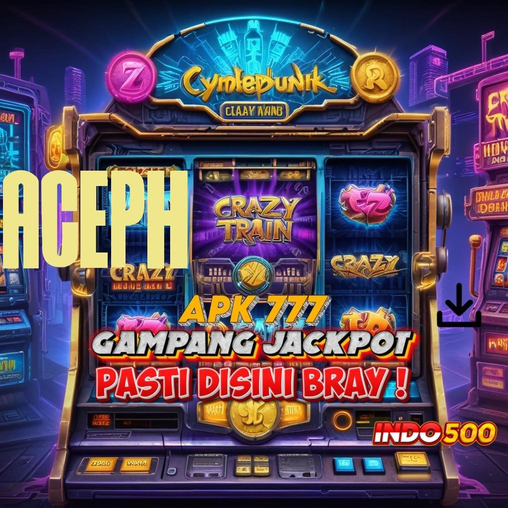 ACEPH ✅ Download Mesin Baru Untuk Peluang Maksimal