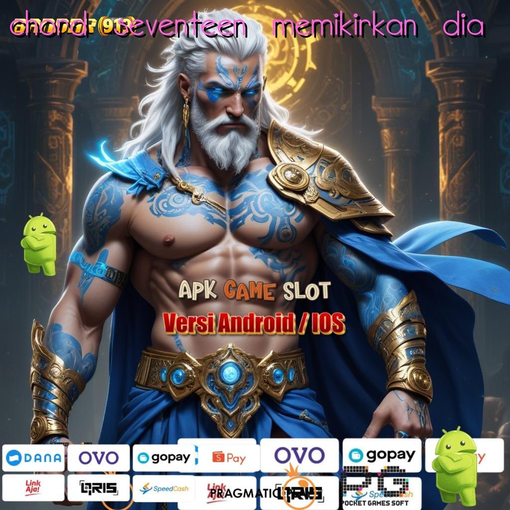 CHORD SEVENTEEN MEMIKIRKAN DIA : Dominasi Menang (Versi New) Terbaru Apk Slot Gacor 777 Android