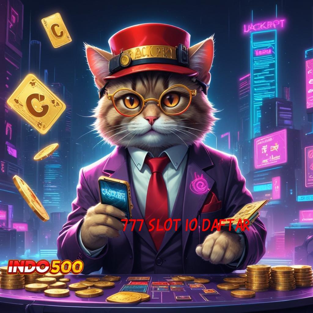 777 SLOT IO DAFTAR Situs Gak Ada Lawan Berlimpah Gacor