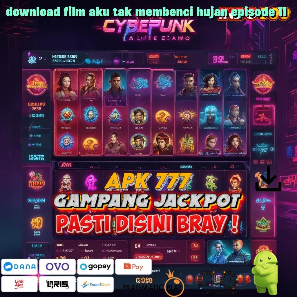 DOWNLOAD FILM AKU TAK MEMBENCI HUJAN EPISODE 11 Aplikasi Bonus Instan Untung