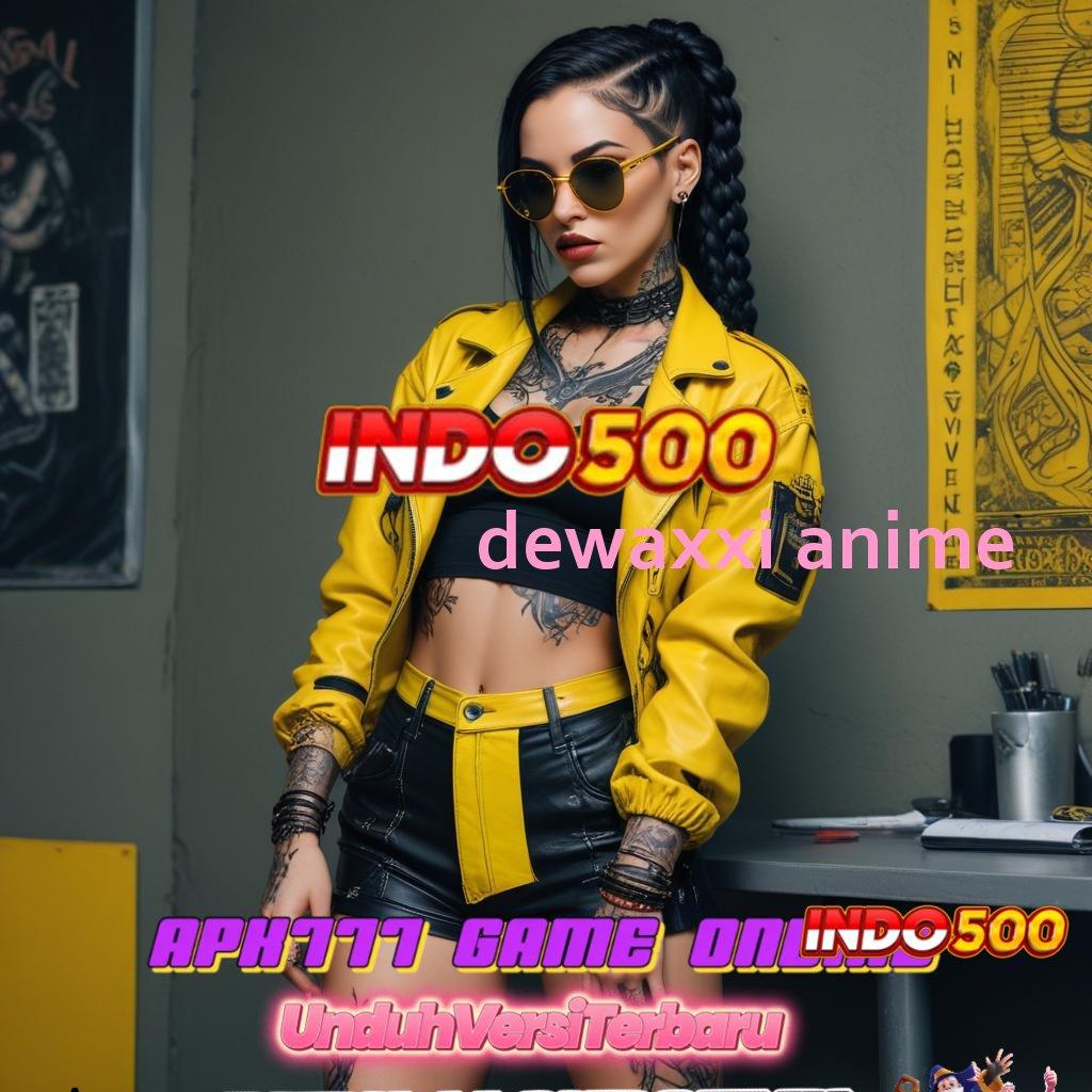 DEWAXXI ANIME → Bonus Kaya Mudah Berhasil