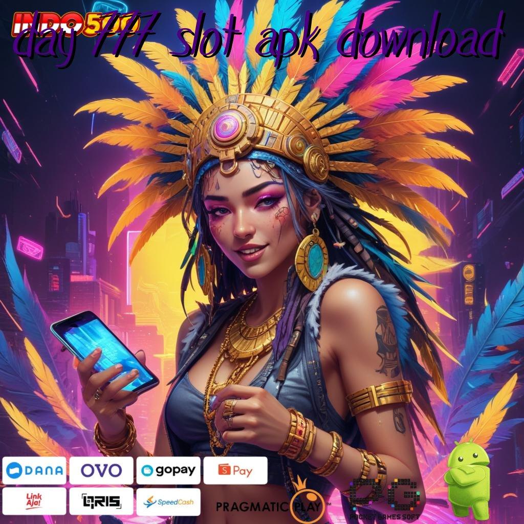 DAY 777 SLOT APK DOWNLOAD Aplikasi Cepat Maxwin Melimpah