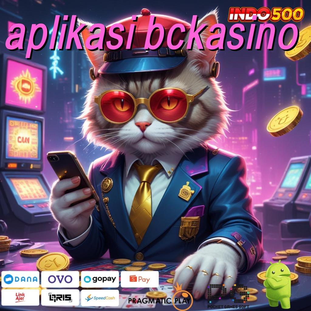 APLIKASI BCKASINO Versi Baru Jalur Spin Cepat