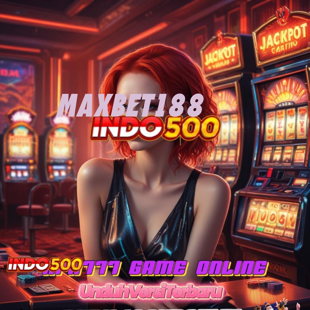 MAXBET188 Langsung Raih Keuntungan Tanpa Saingan