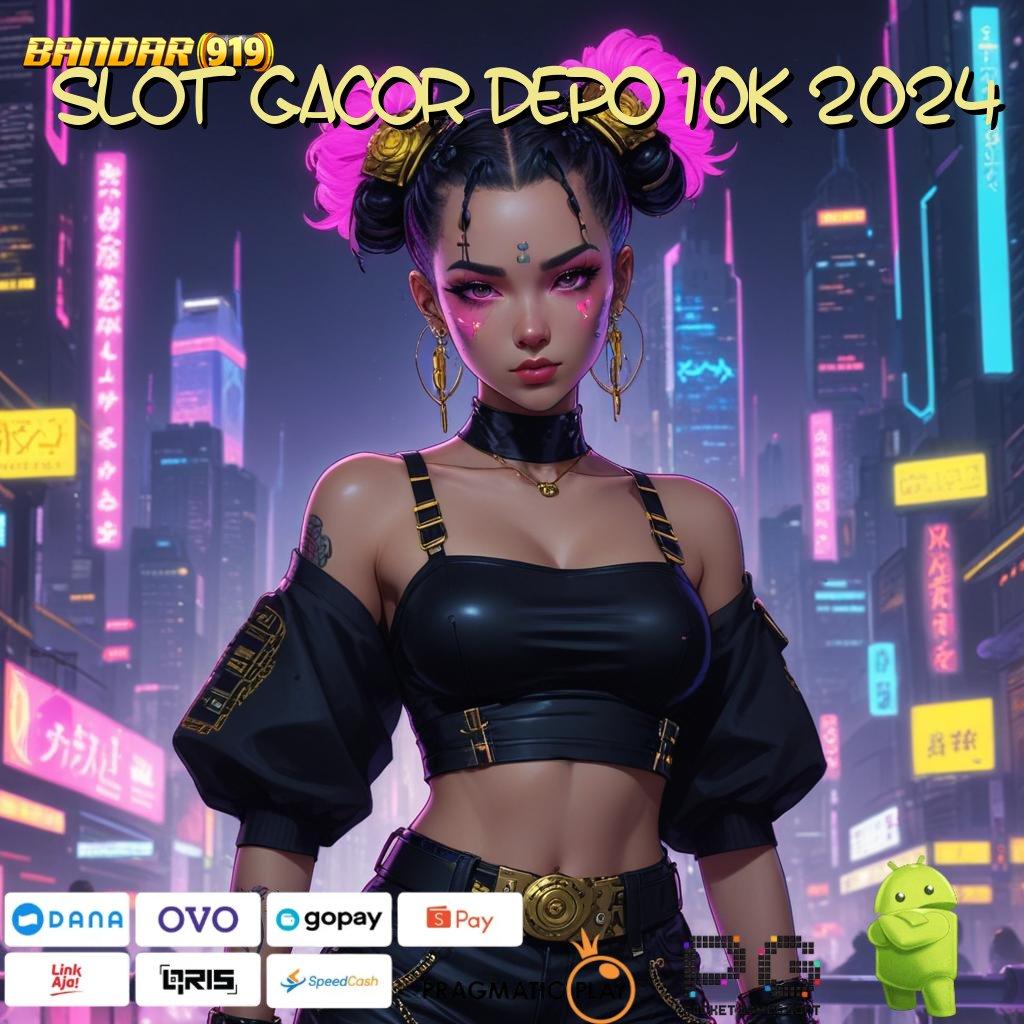 SLOT GACOR DEPO 10K 2024 > scatter gampang jalan pintas spin rizki tanpa hambatan