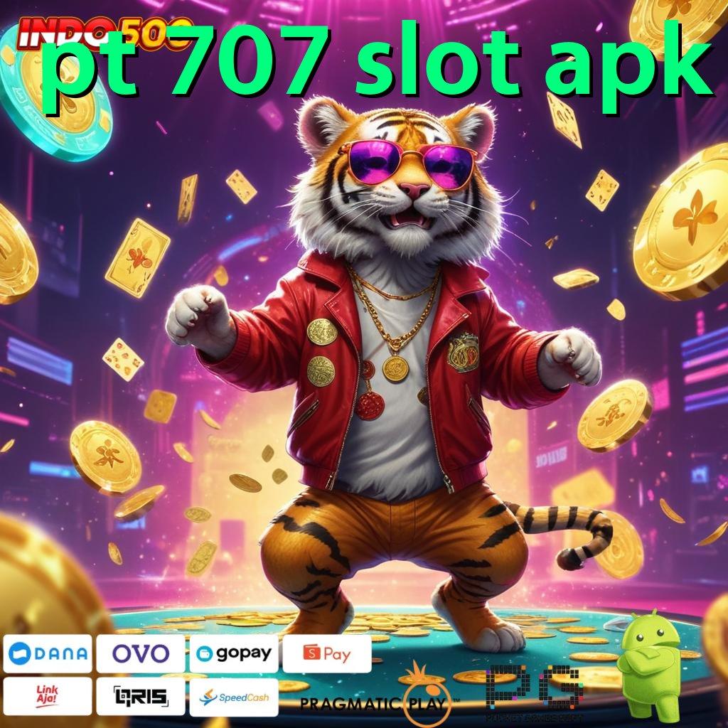 PT 707 SLOT APK bonus spesial profit tanpa hambatan