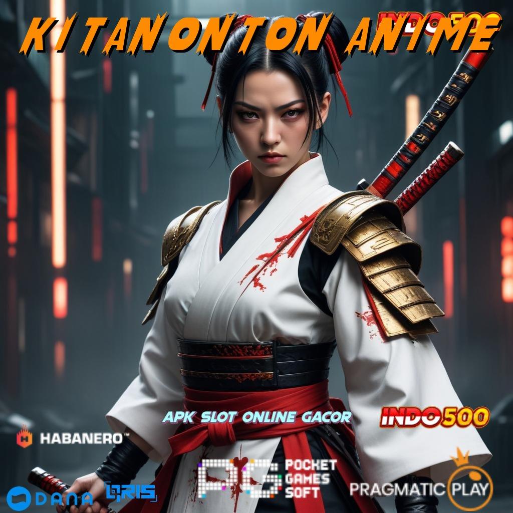 KITANONTON ANIME # slot gacor unggulan universal