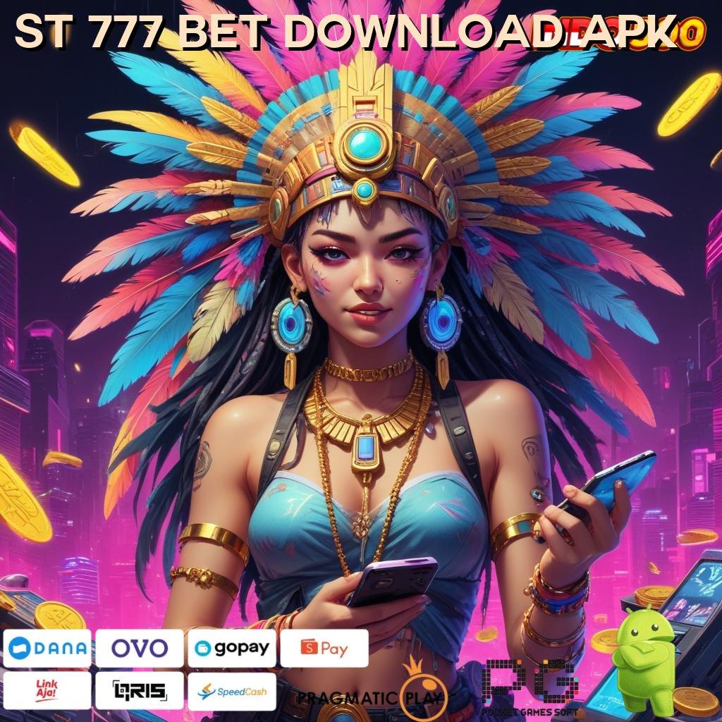 ST 777 BET DOWNLOAD APK perangkat modern efisien