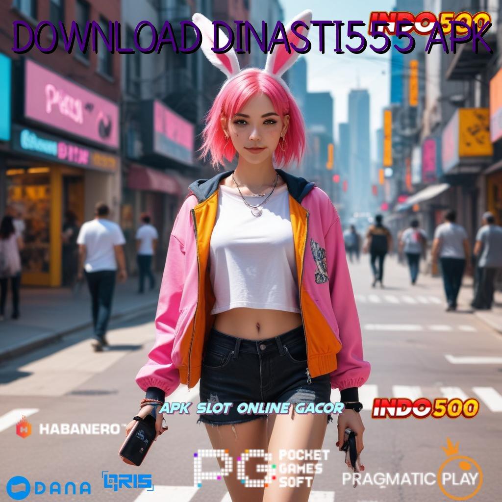 DOWNLOAD DINASTI555 APK | pola scatter spin auto jalan menuju maxwin cepat tanpa ribet