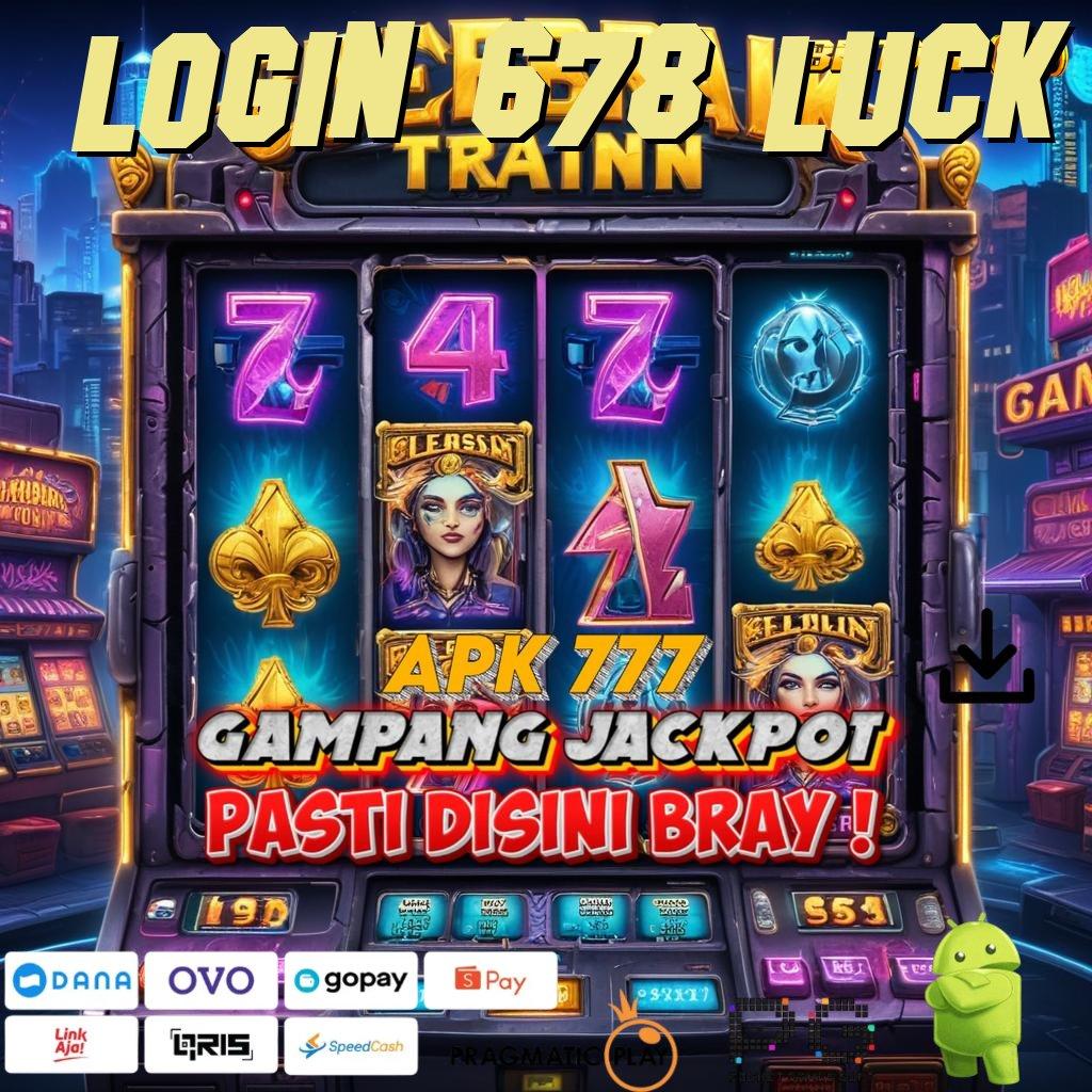 LOGIN 678 LUCK @ Seru Event Gaya Baru