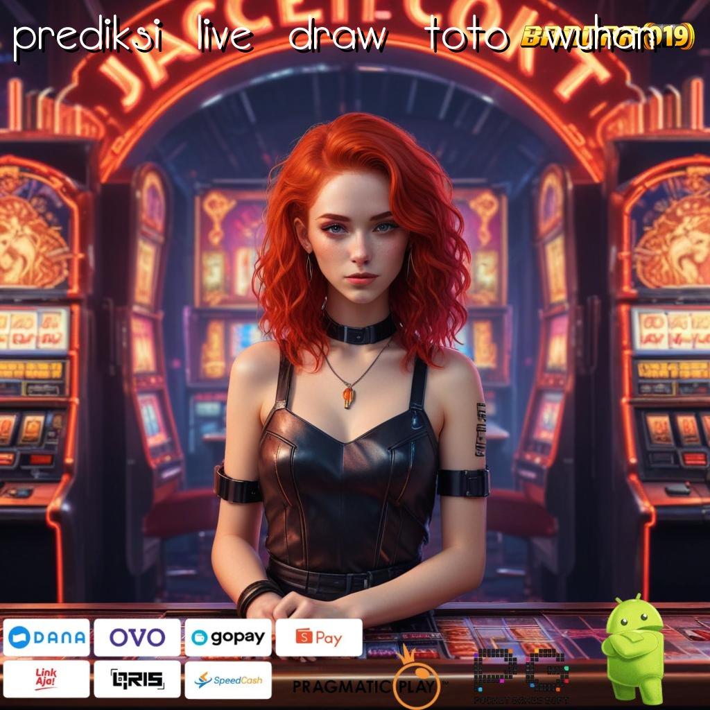 PREDIKSI LIVE DRAW TOTO WUHAN , Penarikan Duit Instan Unduh Apk Slot Gacor 777 Update Sekarang