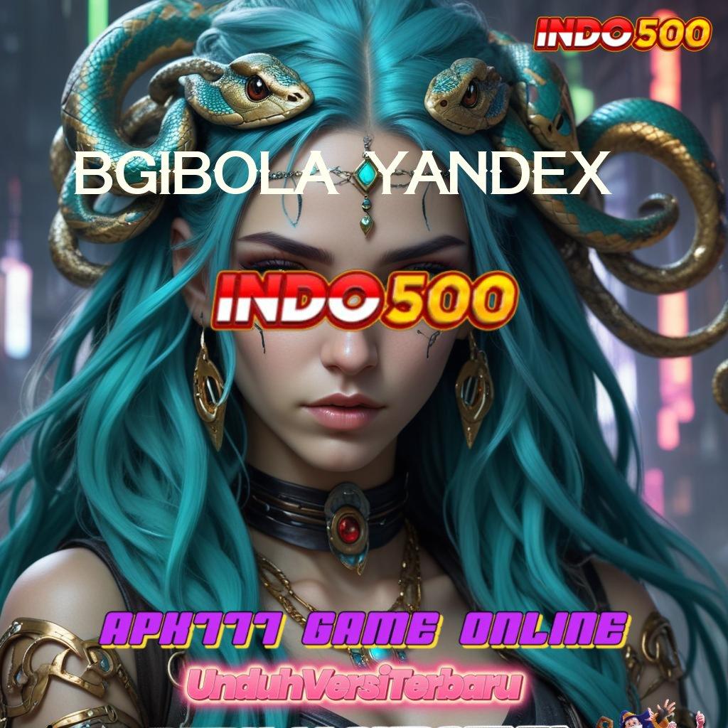 BGIBOLA YANDEX ➿ Event Baru Dengan Bonus Maksimal Hari Ini