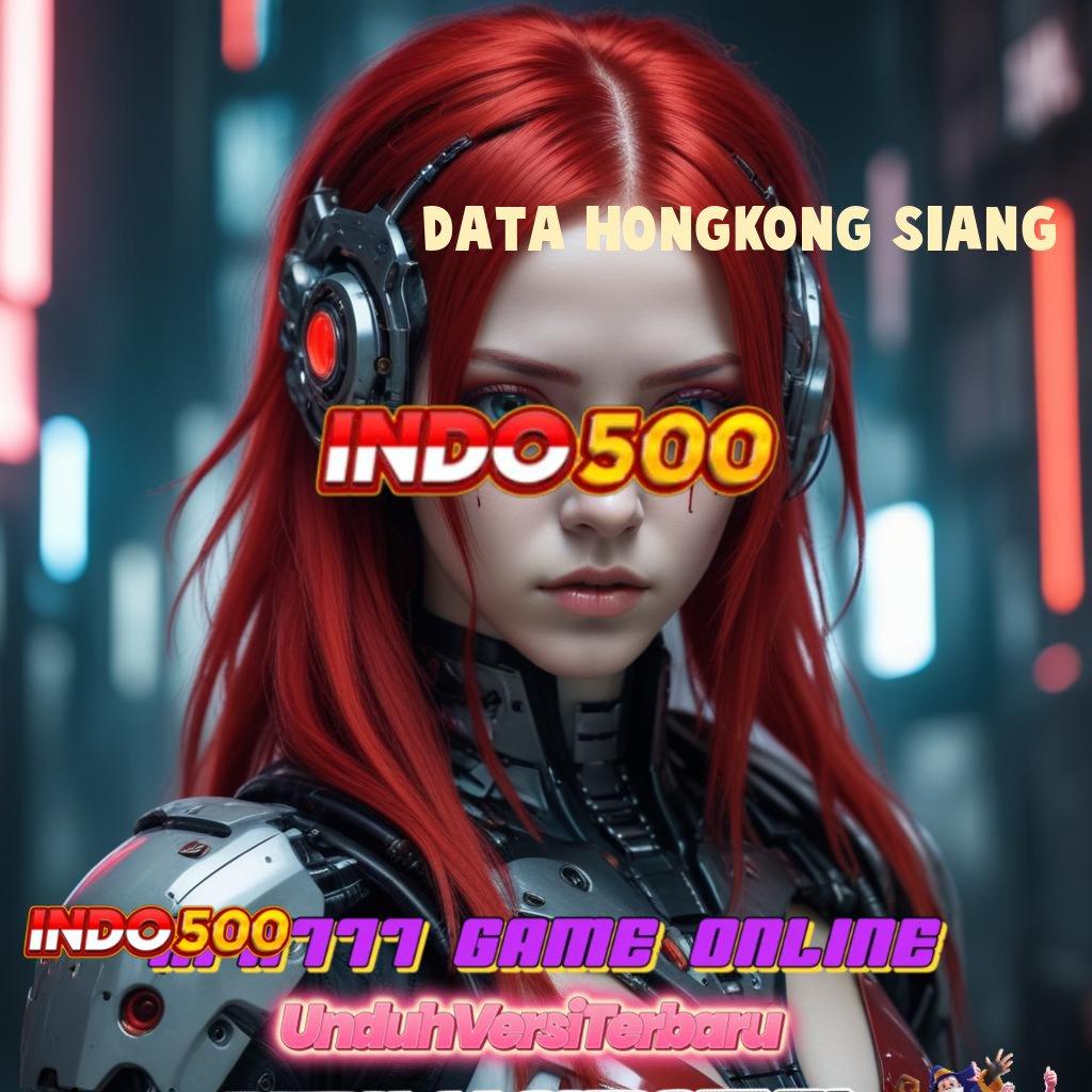 DATA HONGKONG SIANG ✧ Pembaruan APK Event Bonus Gratis Panggung