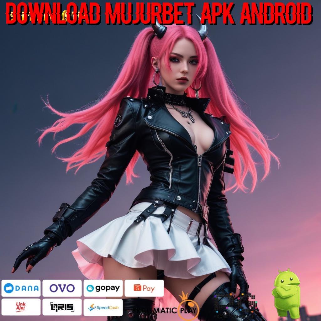 DOWNLOAD MUJURBET APK ANDROID : Peluang Unduh Android (Versi New) 5.98