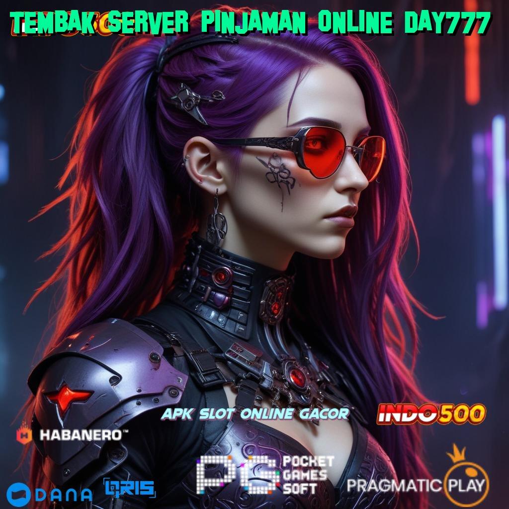 TEMBAK SERVER PINJAMAN ONLINE DAY777 🎮 Deposit 25rb Member Baru Bonus 100 Bebas