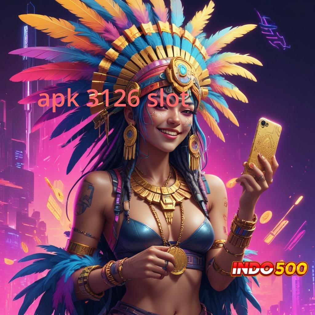 APK 3126 SLOT ⇉ Model Baru Bonus Gacor Tanpa Keraguan