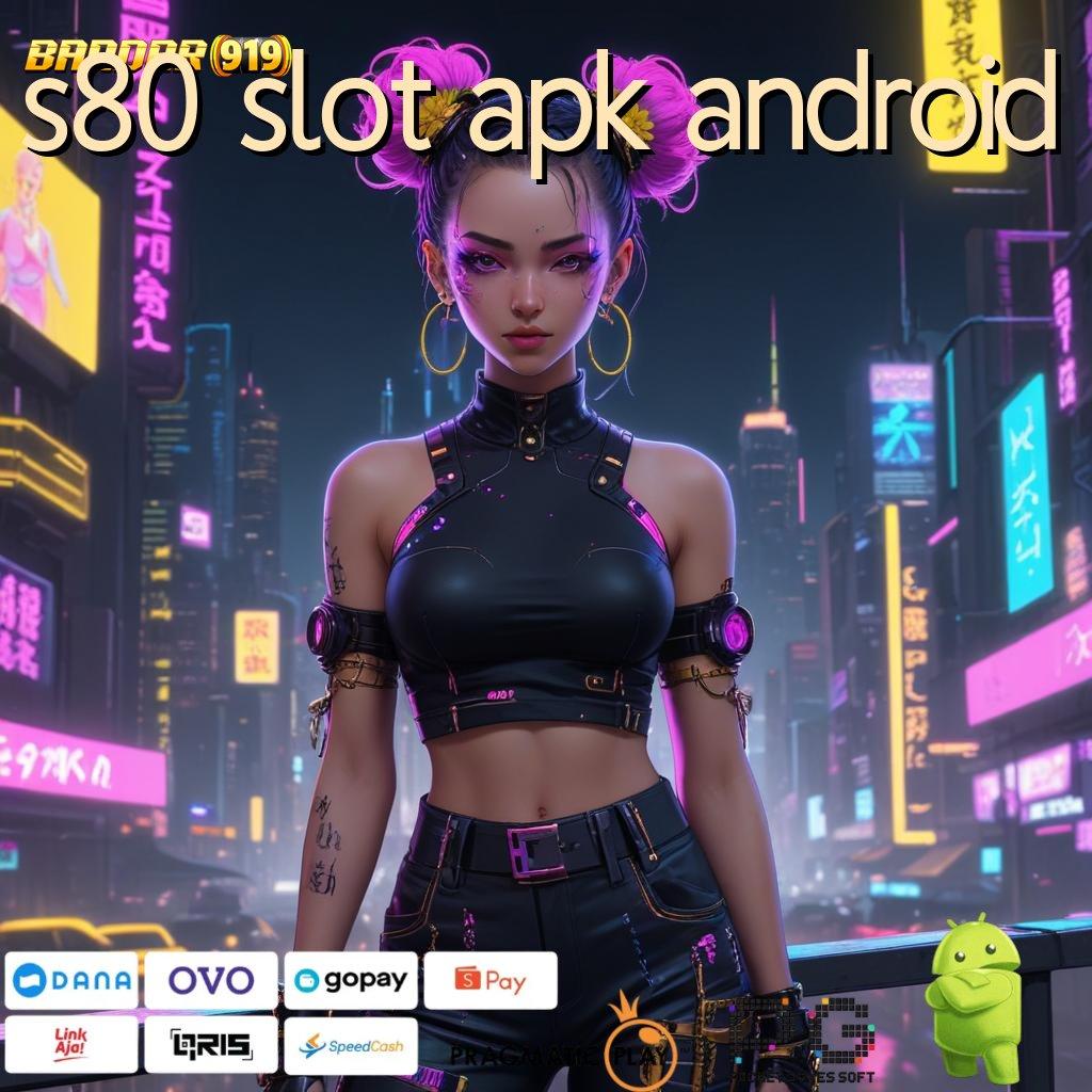 S80 SLOT APK ANDROID @ deposit bank jago 15 ribu