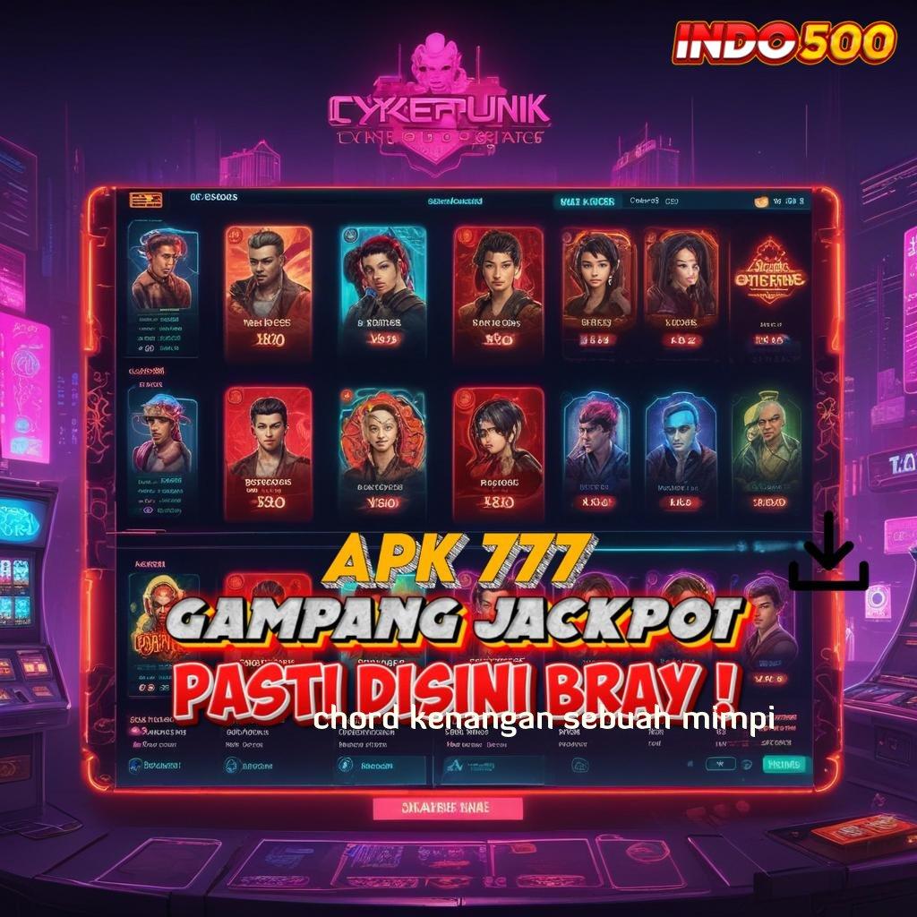 CHORD KENANGAN SEBUAH MIMPI ➰ Fitur Baru Untuk Spin Auto Win Stabil