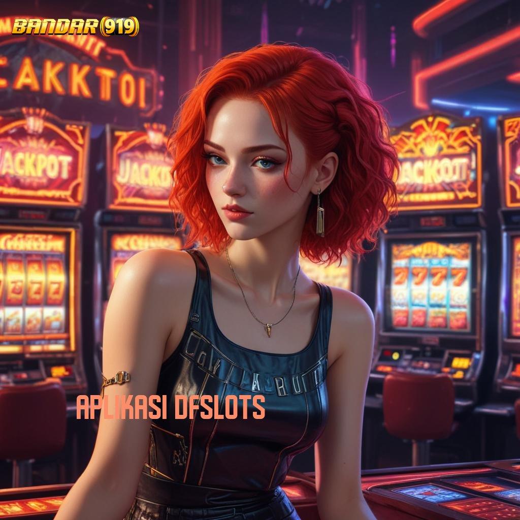 APLIKASI DFSLOTS 🧡 kaya langsung member baru pusat game