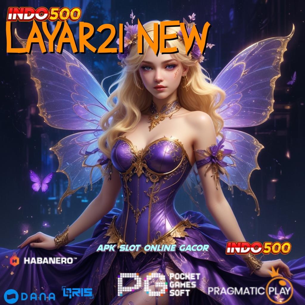 LAYAR21 NEW 🔥 sedikit usaha bonus besar tiap putaran