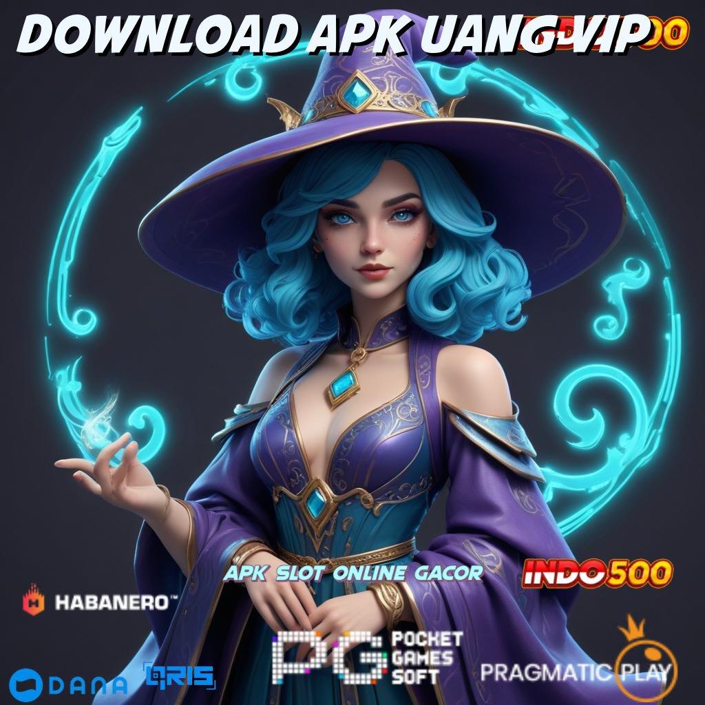 DOWNLOAD APK UANG VIP 🔥 peluang baru untuk mendapatkan cuan tiada henti