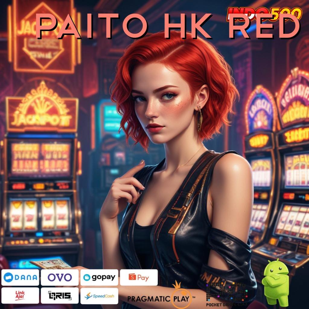 PAITO HK RED alat baru langsung slot auto maxwin hari ini