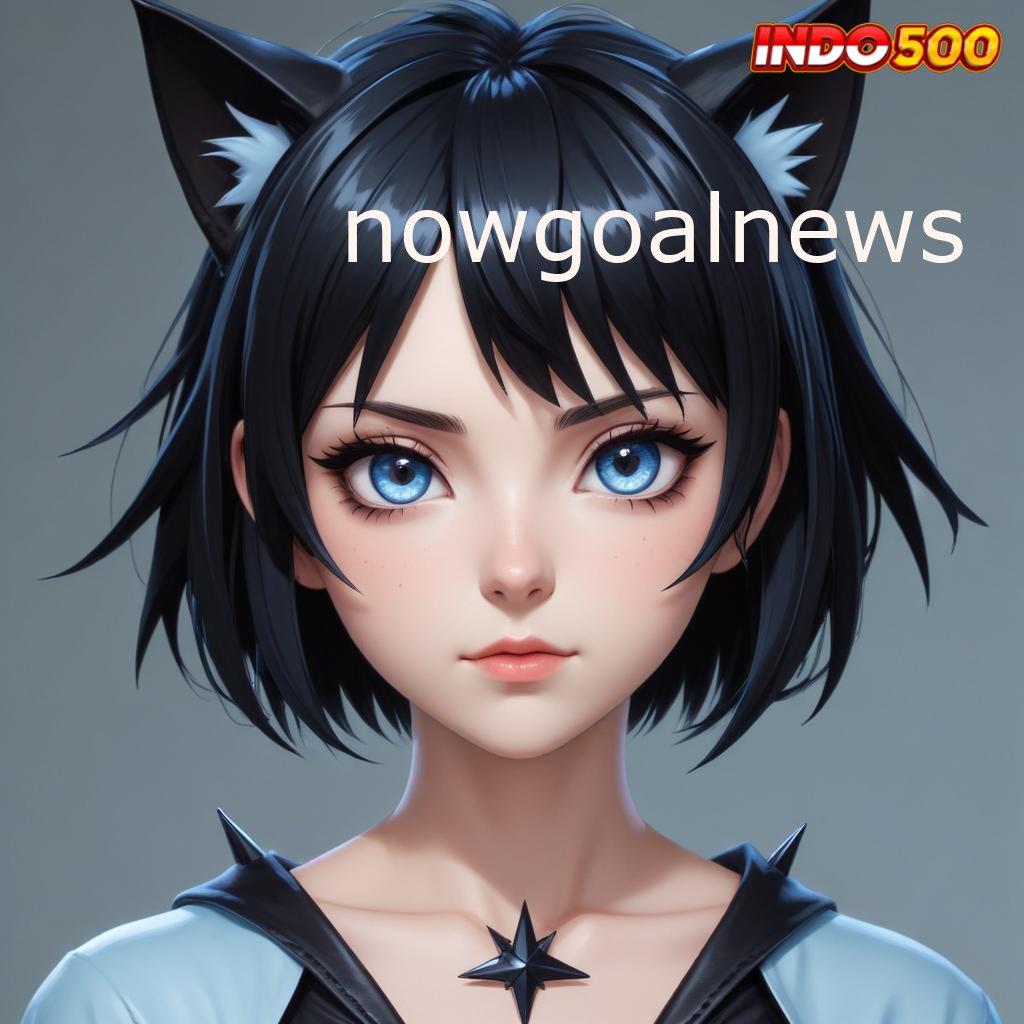 NOWGOALNEWS ➜ versi premium kerja gratis game