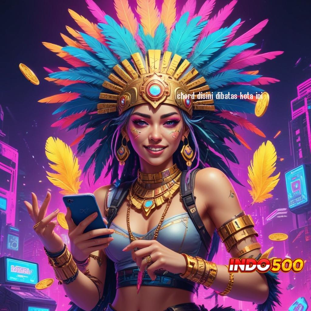 CHORD DISINI DIBATAS KOTA INI ✅ Versi Terbaik Slot Gacor, APK Olympus Menghujani Kemenangan