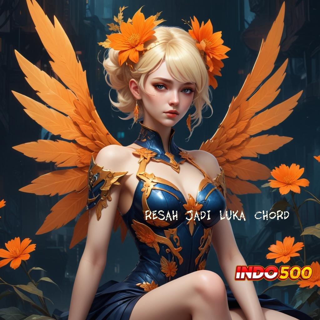 RESAH JADI LUKA CHORD 🥇 depo mandiri 5 000