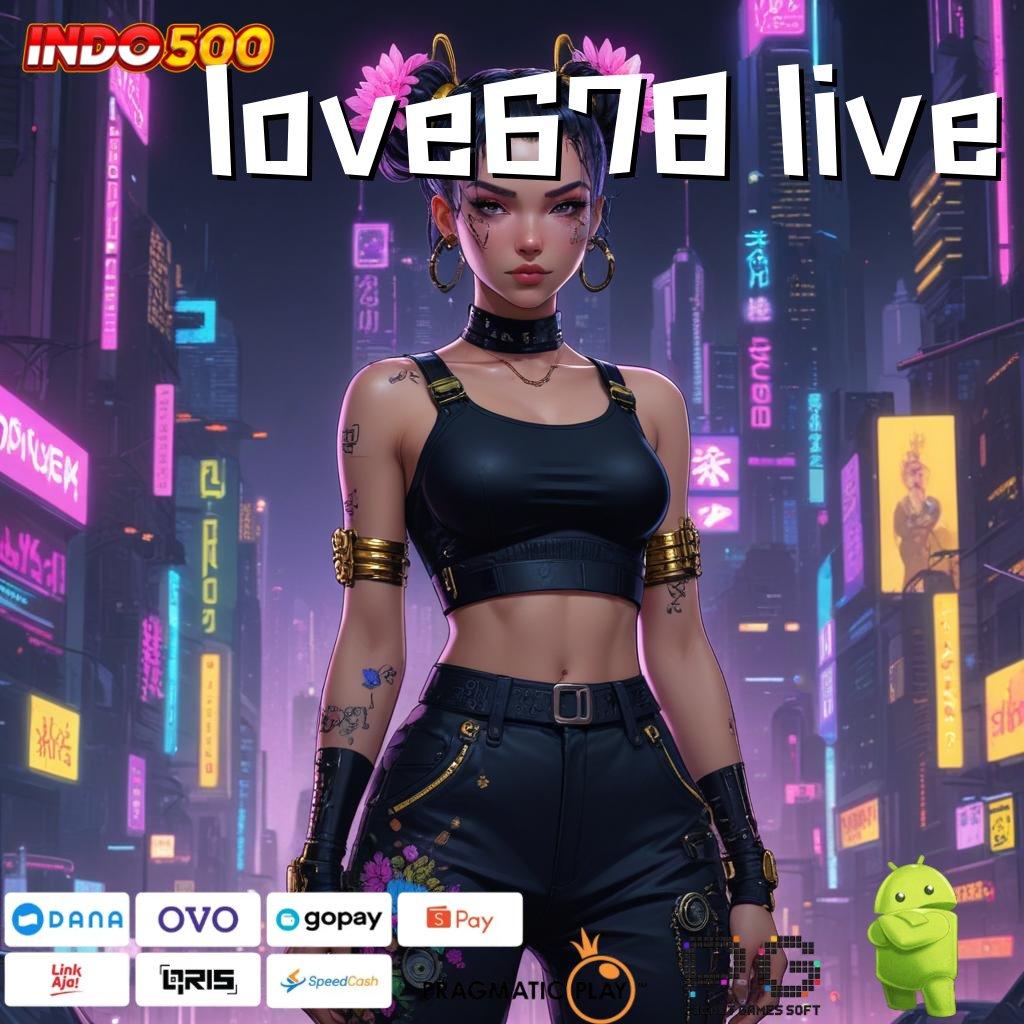 LOVE678 LIVE WD Tanpa Hambatan Slot Maxwin Apk Terbaru Download Gratis Android