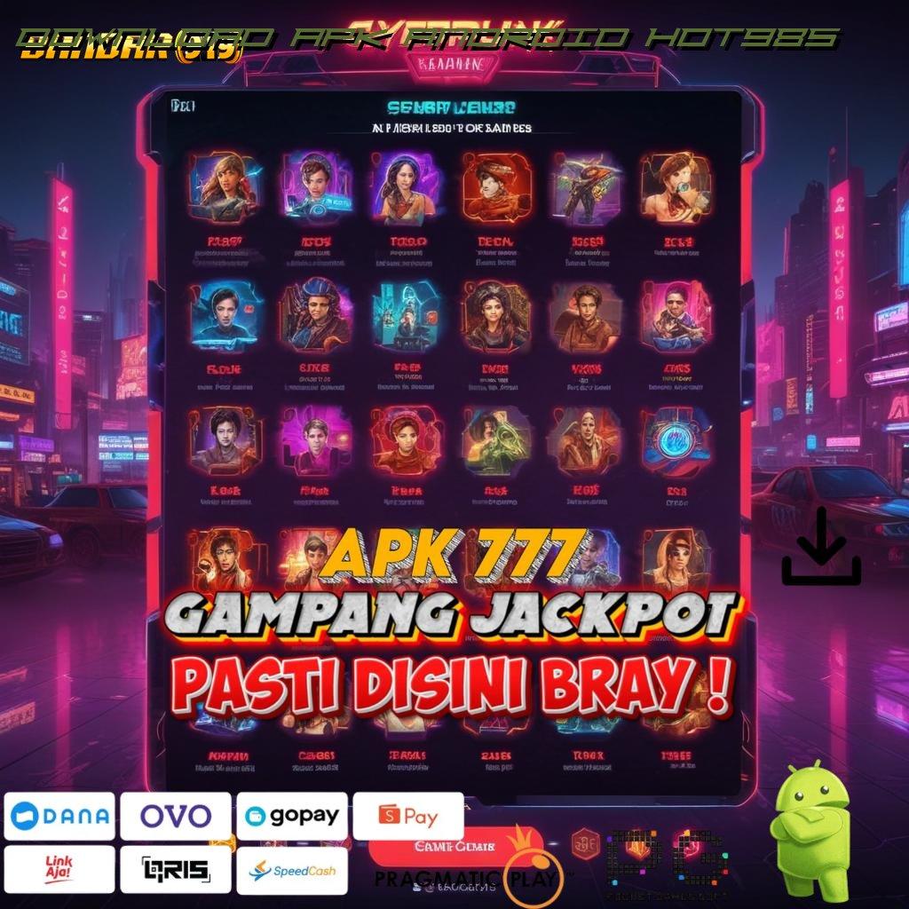 DOWNLOAD APK ANDROID HOT985 : tekun slot bijaksana pasti cuan!