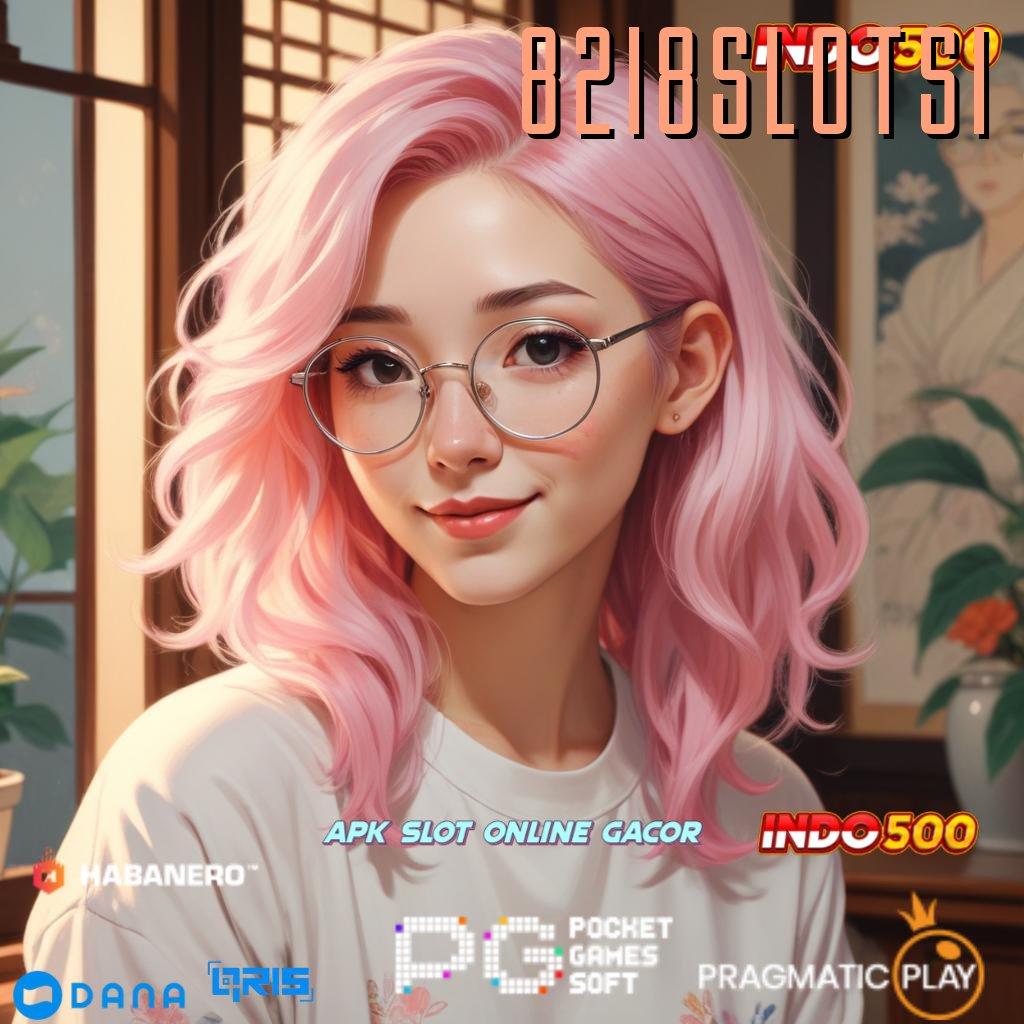 8218SLOTS1 | Versi Terbaru Android iOS RTP Fondasi